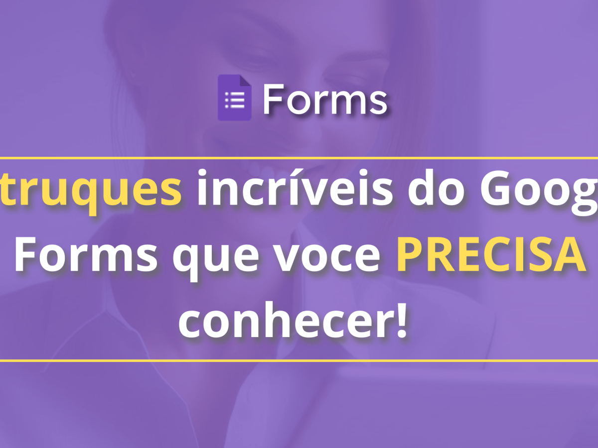 5 Truques incríveis do Google Forms que voce PRECISA&nbsp;conhecer!