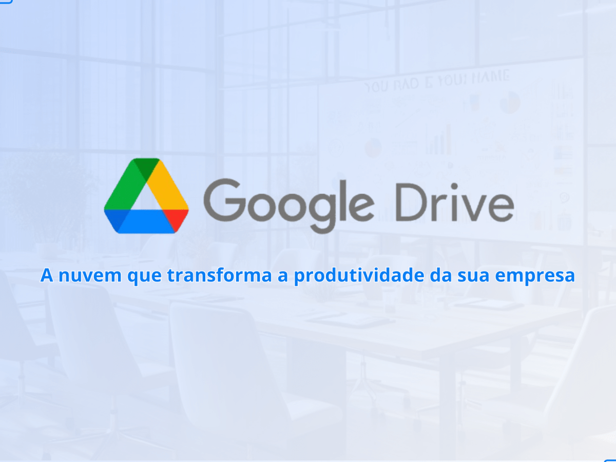 Google Drive: O Aliado da Produtividade no Google&nbsp;Workspace